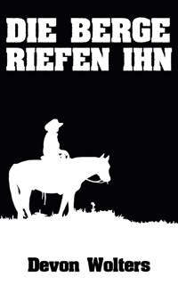 Die Berge riefen ihn: Western Horror - Devon Wolters - kostenlos E-Book