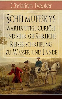 Schelmuffskys warhafftige curiöse und sehr gefährliche Reisebeschreibung zu Wasser und Lande - Christian Reuter - E-Book