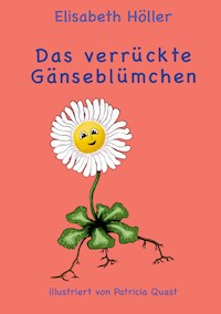 Das verrückte Gänseblümchen - Elisabeth Höller - E-Book