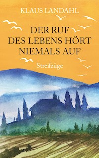 Der Ruf des Lebens hört niemals auf - Klaus Landahl - E-Book