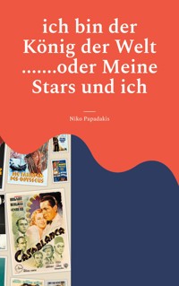 ich bin der König der Welt .......oder Meine Stars und ich - Niko Papadakis - E-Book