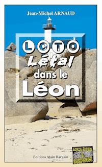 Loto Létal dans le Léon - Jean-Michel Arnaud - E-Book