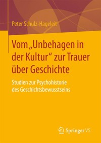 Vom „Unbehagen in der Kultur“ zur Trauer über Geschichte - Peter Schulz-Hageleit - E-Book