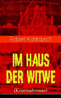 Im Haus der Witwe (Kriminalroman) - Robert Kohlrausch - E-Book