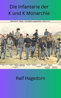 Die Infanterie der K und K Monarchie - Ralf Hagedorn - E-Book