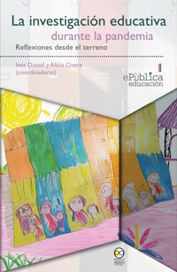 La investigación educativa durante la pandemia : reflexiones desde el terreno - Inés Dussel - E-Book