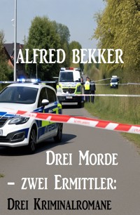 Drei Morde – zwei Ermittler: Drei Kriminalromane - Alfred Bekker - E-Book