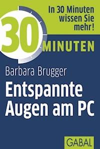 30 Minuten Entspannte Augen am PC - Barbara Brugger - E-Book
