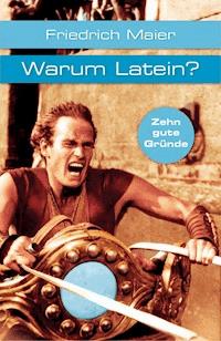 Warum Latein? - Friedrich Maier - E-Book