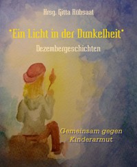 *Ein Licht in der Dunkelheit* - Hrsg. Gitta Rübsaat - E-Book