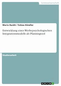 Entwicklung eines Werbepsychologischen Integrationsmodells als Planningtool - Mario Ruckh - E-Book