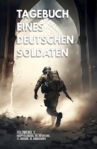 Tagebuch eines deutschen Soldaten - Feldwebel C___ - E-Book