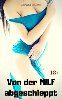 Von der MILF abgeschleppt - Lariana Bouche - E-Book