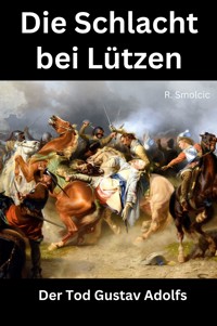 Die Schlacht bei Lützen - R. Smolcic - E-Book