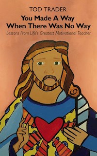 You Made A Way When There Was No Way - Tod Trader - E-Book