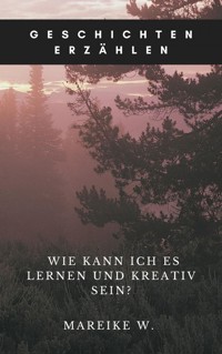 Geschichten erzählen - Mareike W. - E-Book