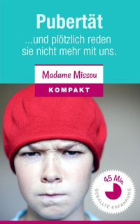 Pubertät - Und plötzlich reden sie nicht mehr mit uns. - Madame Missou - E-Book