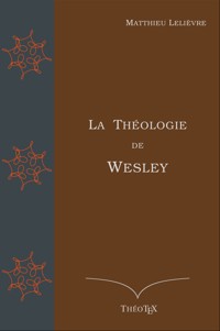 La Théologie de Wesley - Matthieu Lelièvre - E-Book