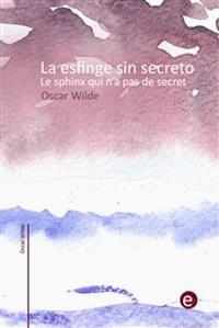 La esfinge sin secreto/Le sphinx qui n'a pas de secret - Oscar Wilde - E-Book