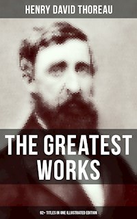 The Greatest Works of Henry David Thoreau – 92+ Titles in One Illustrated Edition - Henry David Thoreau - E-Book