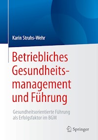 Betriebliches Gesundheitsmanagement und Führung - Karin Struhs-Wehr - E-Book