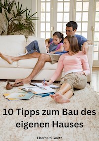10 Tipps zum Bau des eigenen Hauses - Eberhard Goetz - E-Book
