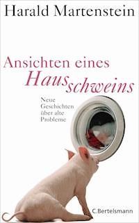 Ansichten eines Hausschweins - Harald Martenstein - E-Book