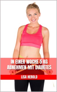 In einer Woche 5 kg abnehmen mit Diabetes - Lisa Herold - E-Book