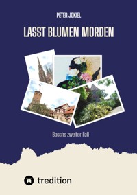 Lasst Blumen morden - Peter Jokiel - E-Book