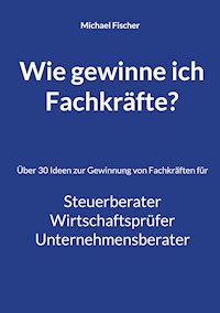 Wie gewinne ich Fachkräfte? - Michael Fischer - E-Book