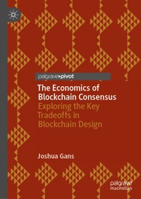 The Economics of Blockchain Consensus - Joshua Gans - E-Book