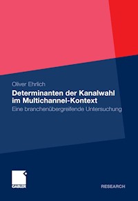 Determinanten der Kanalwahl im Multichannel-Kontext - Oliver Ehrlich - E-Book