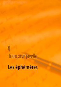 Les éphémères éternels - Françoise Javelle - E-Book
