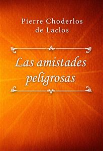 Las amistades peligrosas - Pierre Choderlos de Laclos - E-Book