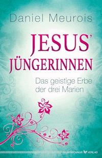 Jesus´ Jüngerinnen - Daniel Meurois - E-Book