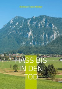 Hass bis in den Tod - Helmut Franz Weber - E-Book