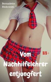 Vom Nachhilfelehrer entjungfert - Bernadette Binkowski - E-Book