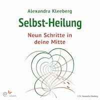 Selbst-Heilung - 9 Schritte in deine Mitte - Alexandra Kleeberg - Hörbuch