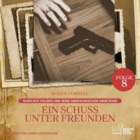 Ein Schuss unter Freunden (Sherlock Holmes und seine Amerikanischen Abenteuer, Folge 8) - Sir Arthur Conan Doyle - Hörbuch