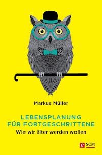 Lebensplanung für Fortgeschrittene - Markus Müller - E-Book
