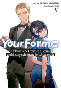Your Forma Band 5: Elektronische Ermittlerin Echika und die abgeschnittene Forschungsstadt - Mareho Kikuishi - E-Book
