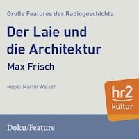 Der Laie und die Architektur - Max Frisch - Hörbuch