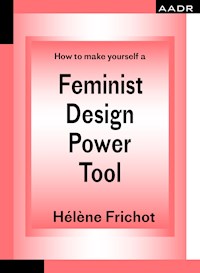 How to make yourself a Feminist Design Power Tool - Hélène Frichot - E-Book