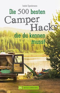 Die 500 besten Camper Hacks, die du kennen musst - Isabel Speckmann - E-Book