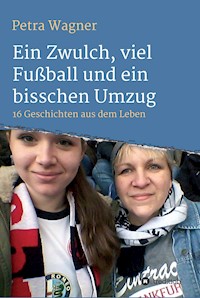 Ein Zwulch, viel Fußball und ein bisschen Umzug - Petra Wagner - E-Book