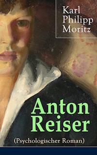 Anton Reiser (Psychologischer Roman) - Karl Philipp Moritz - E-Book
