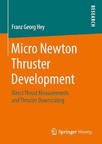 Micro Newton Thruster Development - Franz Georg Hey - E-Book