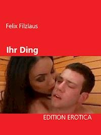 Ihr Ding - Felix Filzlaus - E-Book