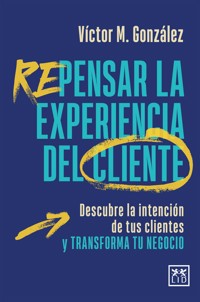 Repensar la experiencia del cliente - Víctor M. González - E-Book