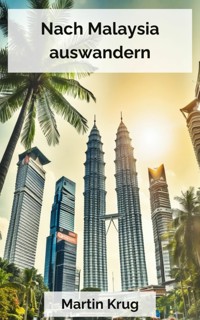 Nach Malaysia auswandern - Martin Krug - kostenlos E-Book